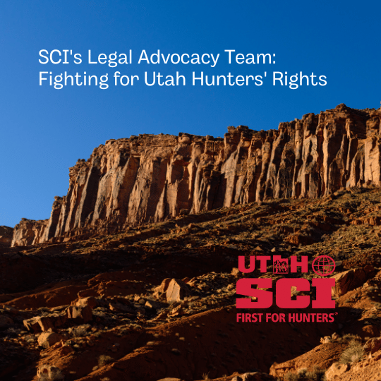 SCI's Legal Advocacy Team: Fighting for Utah Hunters' Rights